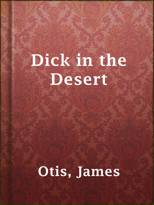Title details for Dick in the Desert by James Otis - Available